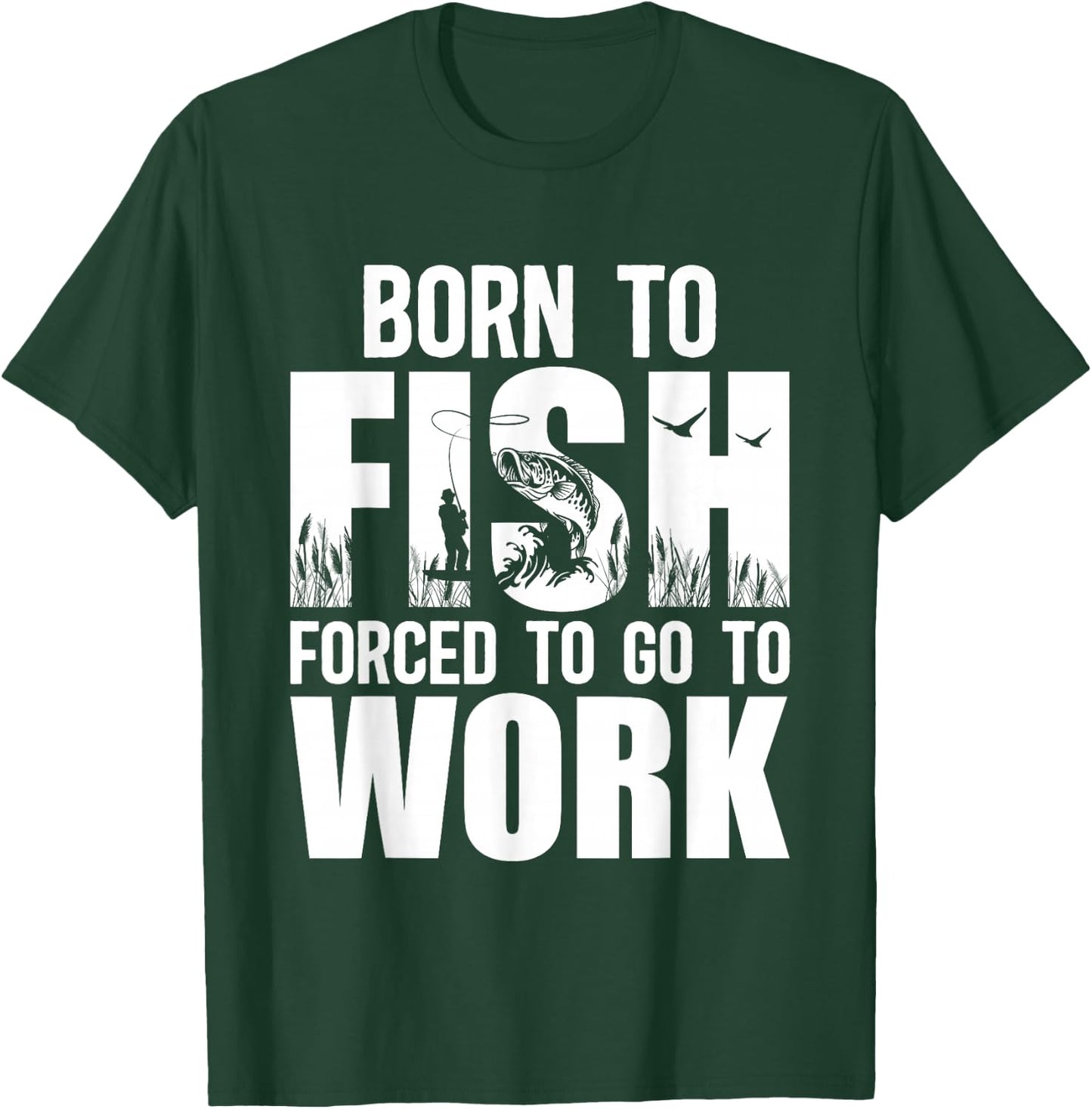 Born To Fish Forced To Go To Work Funny Fishing Lovers T-Shirt - T-Shirt | Forest