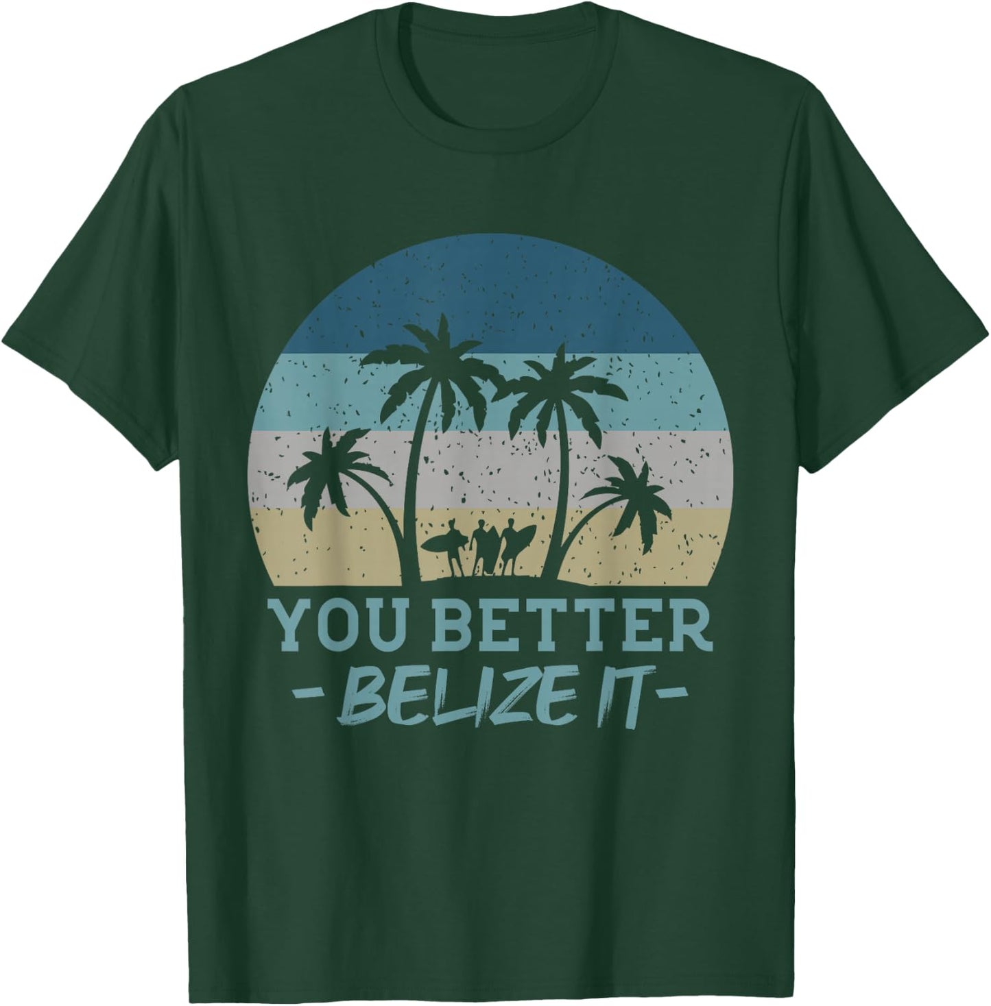 You Better Belize It Surfing Souvenir Surfer Retro T-Shirt - T-Shirt | Forest