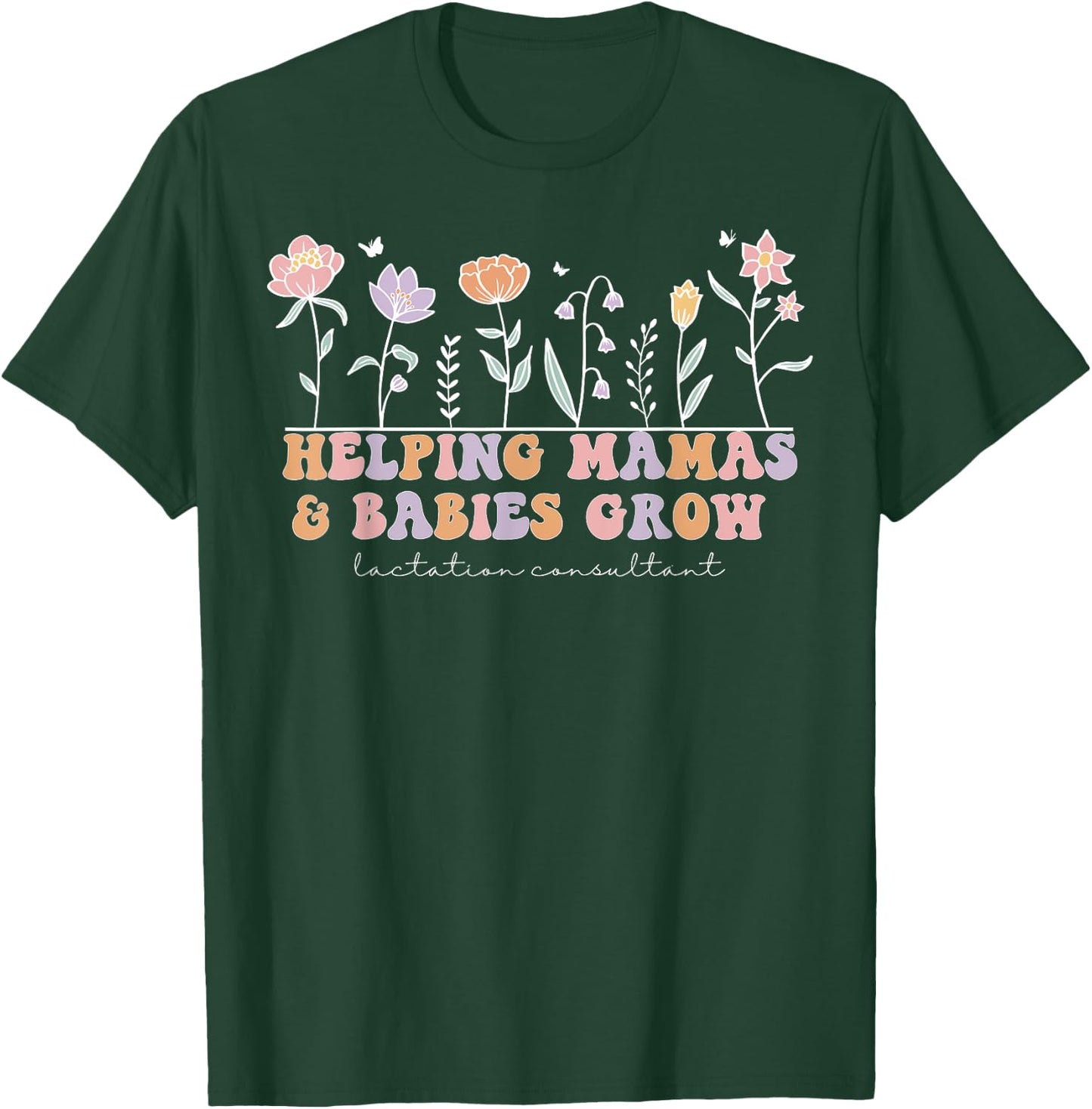 Wildflower Lactation Consultant Helping Mamas Babies Grow T-Shirt - T-Shirt | Forest