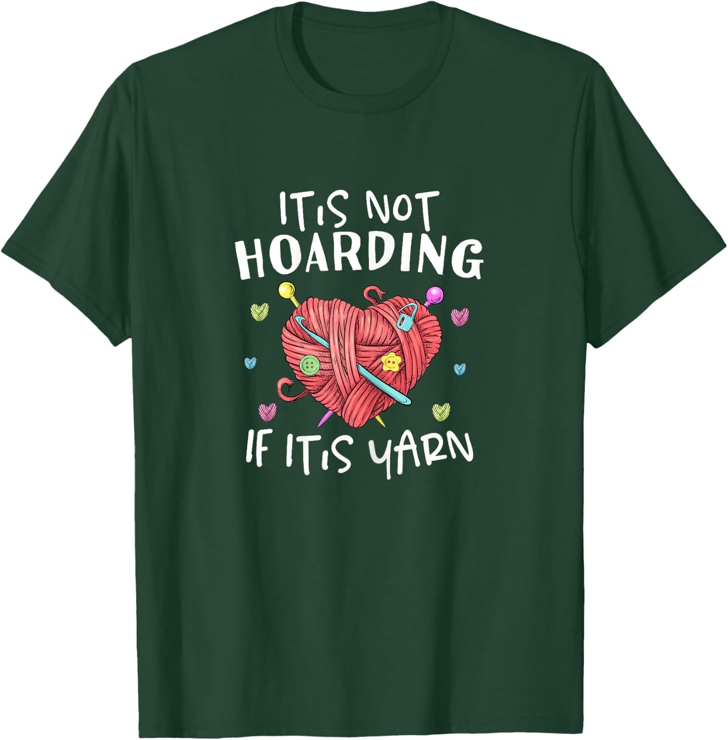It's Not Hoarding If It's Yarn Crochet Knitting T-Shirt - T-Shirt | Forest