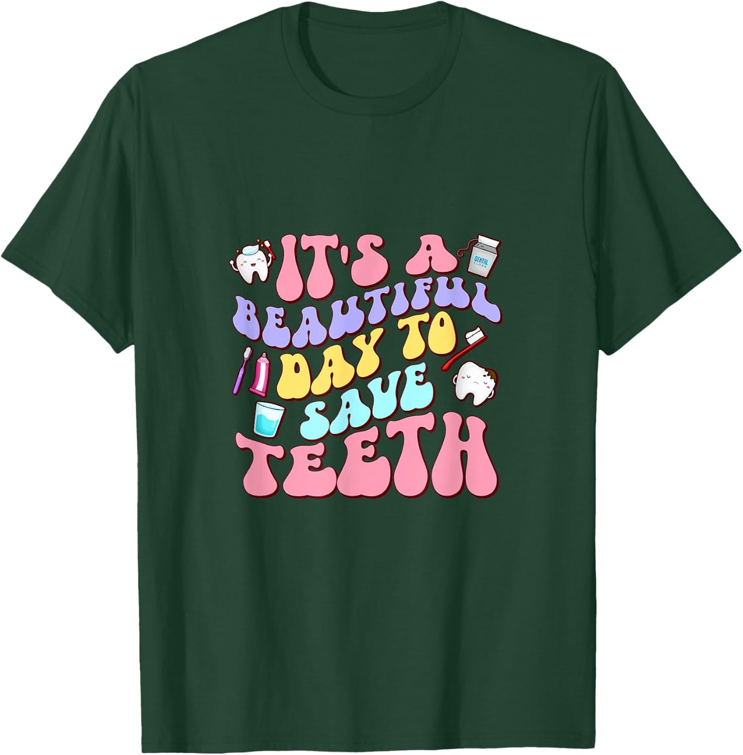 It's A Beautiful Day To Save Teeth Dentist Dental Hygiene T-Shirt - T-Shirt | Forest