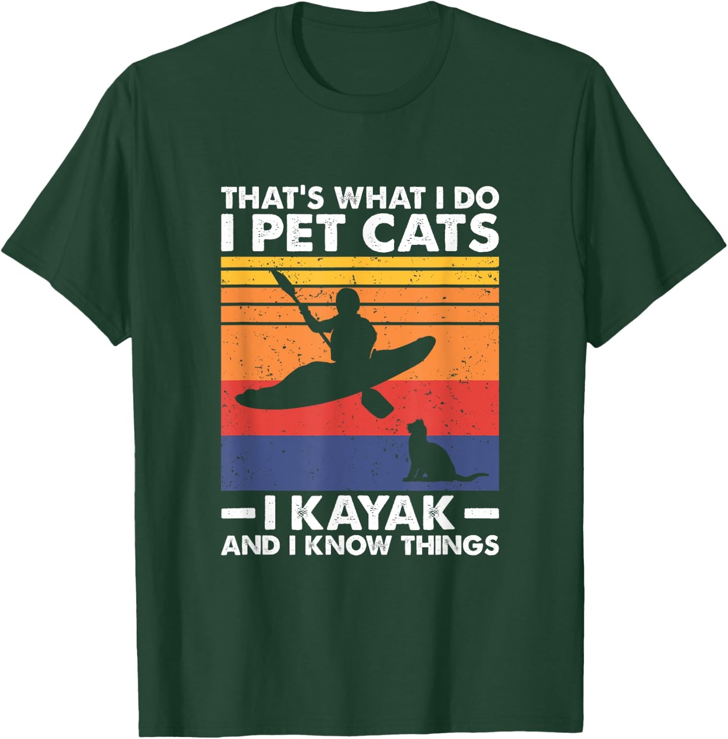 That's What I Do I Pet Cats I Kayak And I Know Things T-Shirt - T-Shirt | Forest