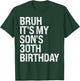Bruh It's My Son's 30th Birthday King Happy Crown Cool Funny T-Shirt - T-Shirt | Forest