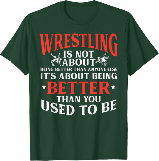 Wrestling Being Better You Used To Be Wrestler Men Women Kid T-Shirt - T-Shirt | Forest