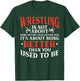 Wrestling Being Better You Used To Be Wrestler Men Women Kid T-Shirt - T-Shirt | Forest