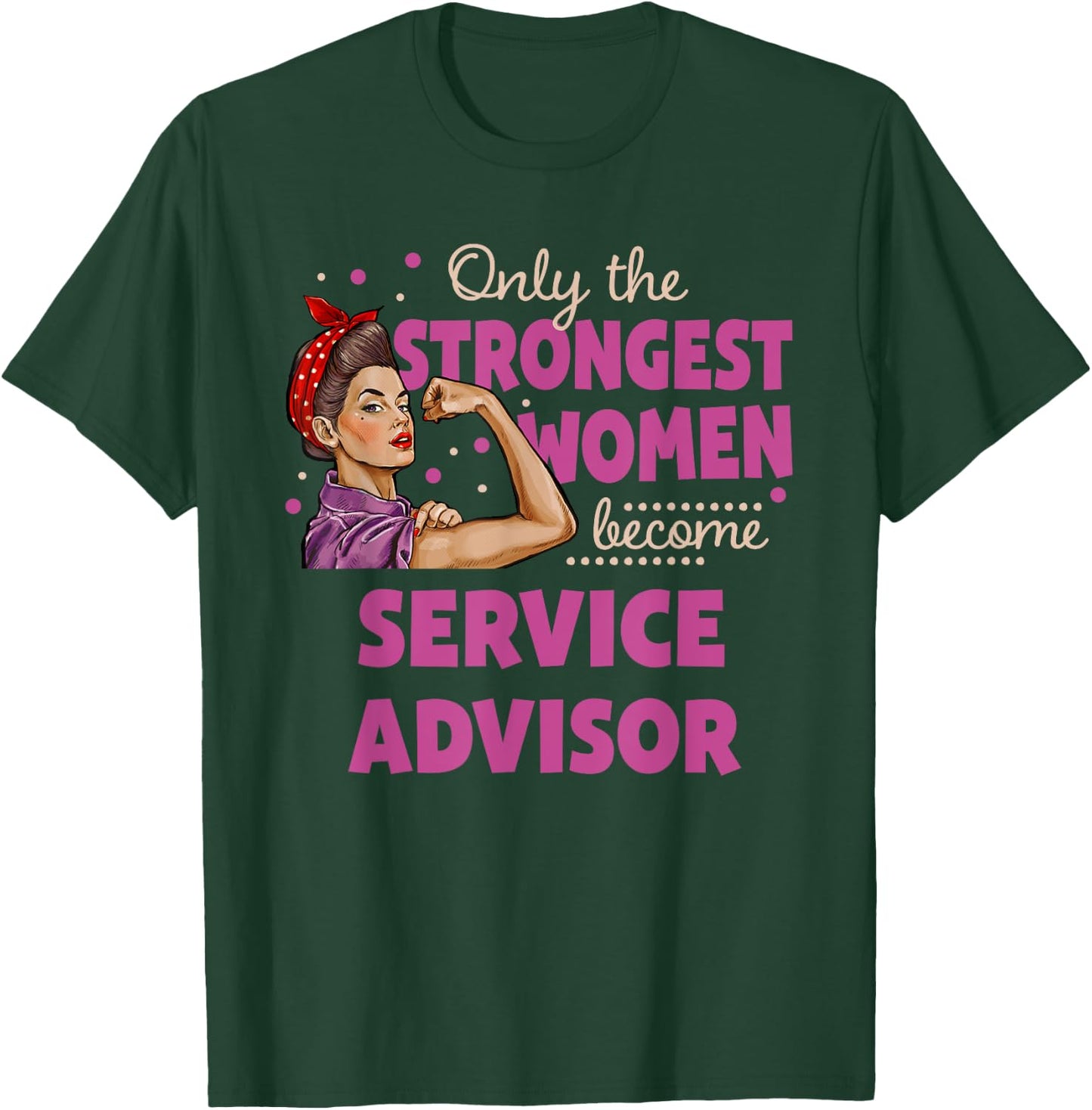 Only The Strongest Women Become Service Advisor T-Shirt - T-Shirt | Forest