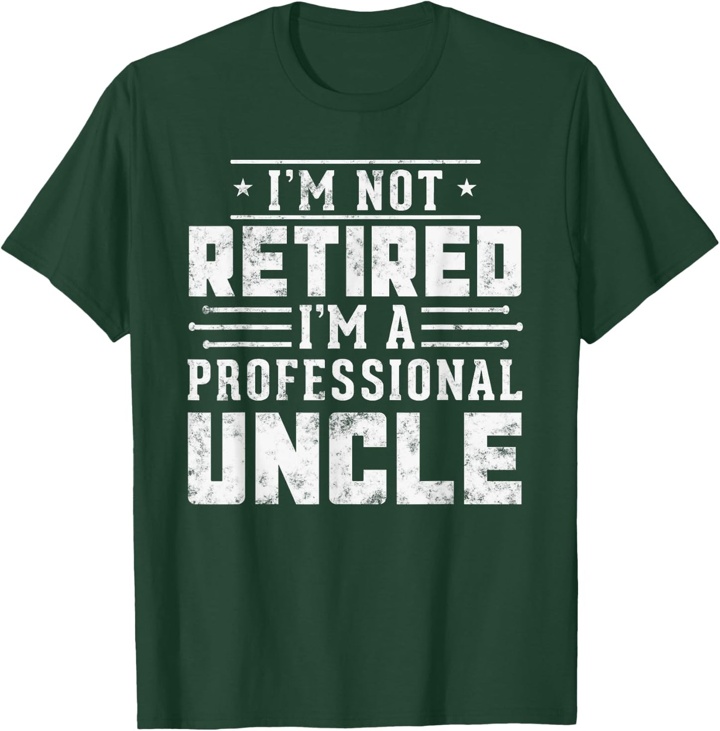 Retirement I'm Not Retired I'm A Professional Uncle gifts T-Shirt - T-Shirt | Forest