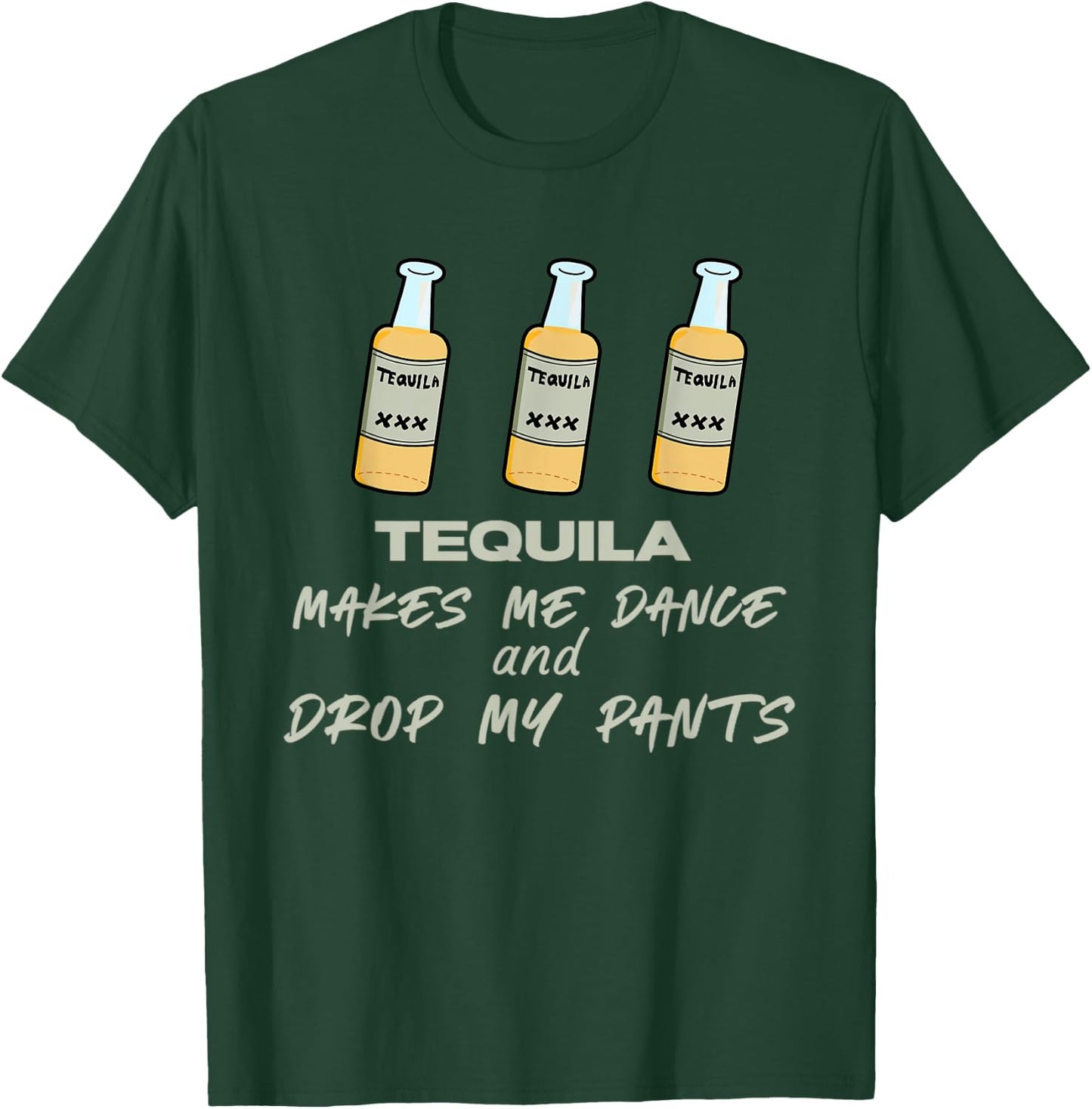 Tequila makes me dance and drop my pants T-Shirt - T-Shirt | Forest