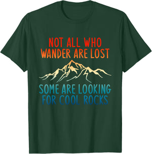 Not All Who Wander Are Lost Some Are Looking For Cool Rocks T-Shirt - T-Shirt | Forest
