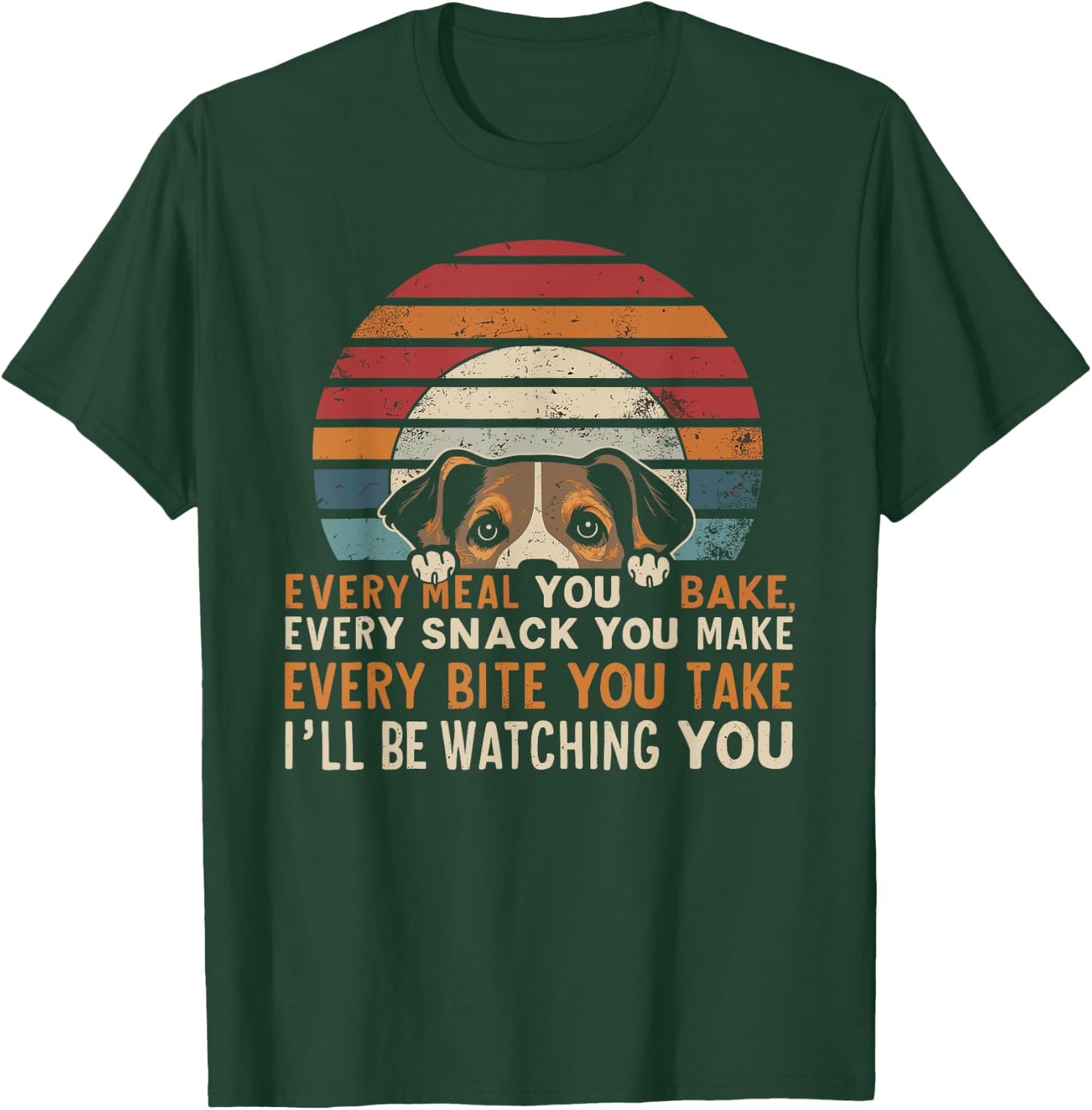 Funny Dog Every Snack You Make, I'll Be Watching, Dog Women T-Shirt - T-Shirt | Forest