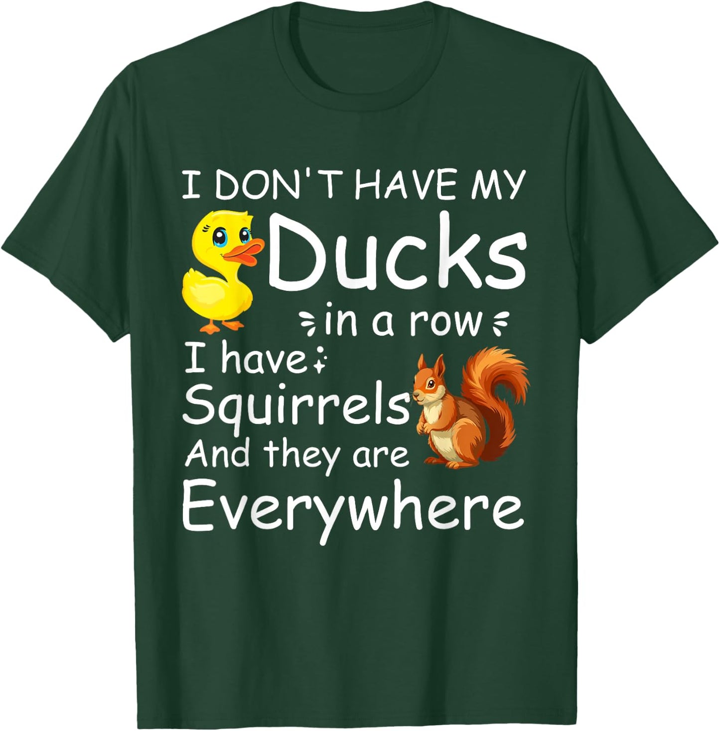 Funny I Don't Have My Ducks in a Row I Have Squirrels T-Shirt - T-Shirt | Forest