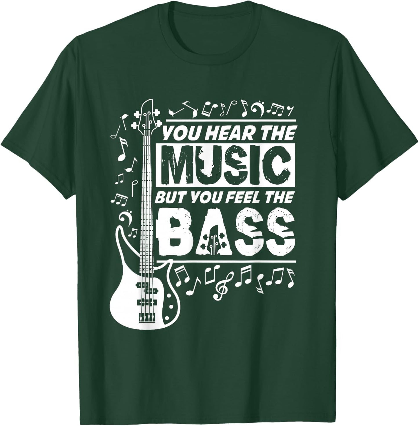 You Hear The Music But You Feel The Bass Funny Bassist Quote T-Shirt - T-Shirt | Forest