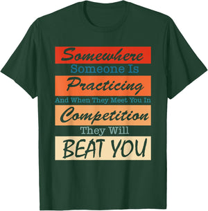 Somewhere Someone Is Practicing And When They Meet You T-Shirt - T-Shirt | Forest