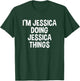 I'm Jessica Doing Jessica Things Funny Saying T-Shirt - T-Shirt | Forest
