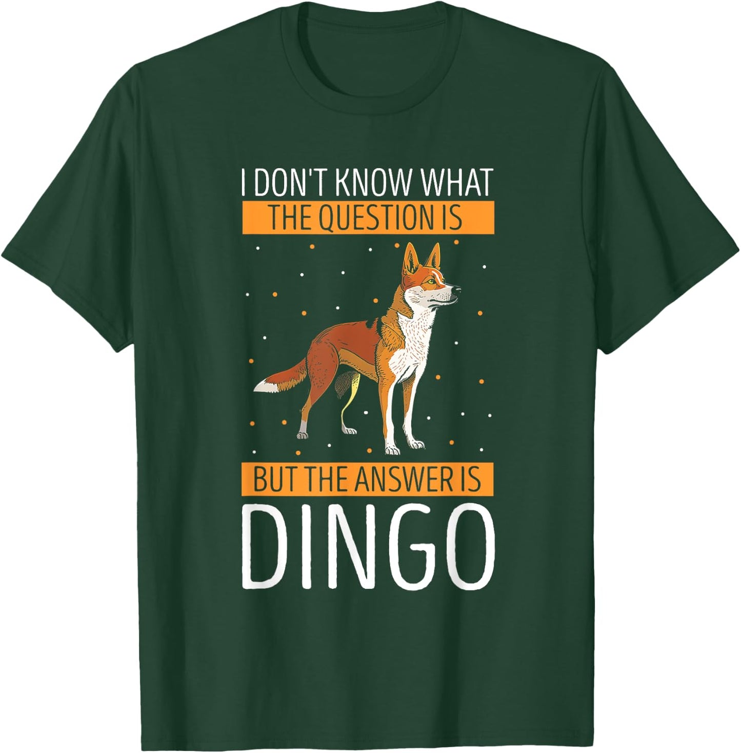 Dingo I Don't Know What The Question Dingo Lover Wild Dog Men Women Kids T-Shirt - T-Shirt | Forest