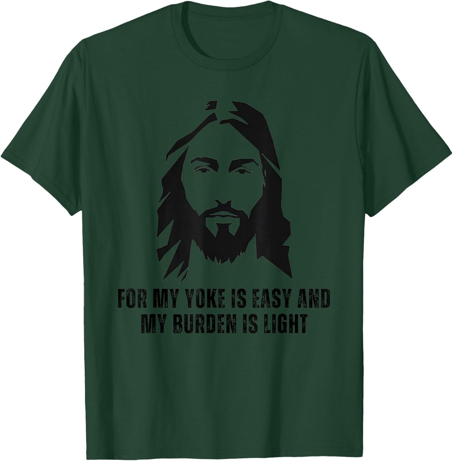 For My Yoke Is Easy And My Burden Is Light - Jesus Christ T-Shirt - T-Shirt | Forest