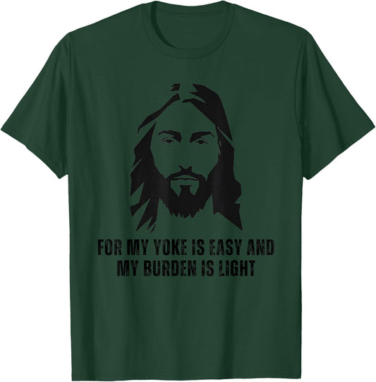 For My Yoke Is Easy And My Burden Is Light - Jesus Christ T-Shirt - T-Shirt | Forest