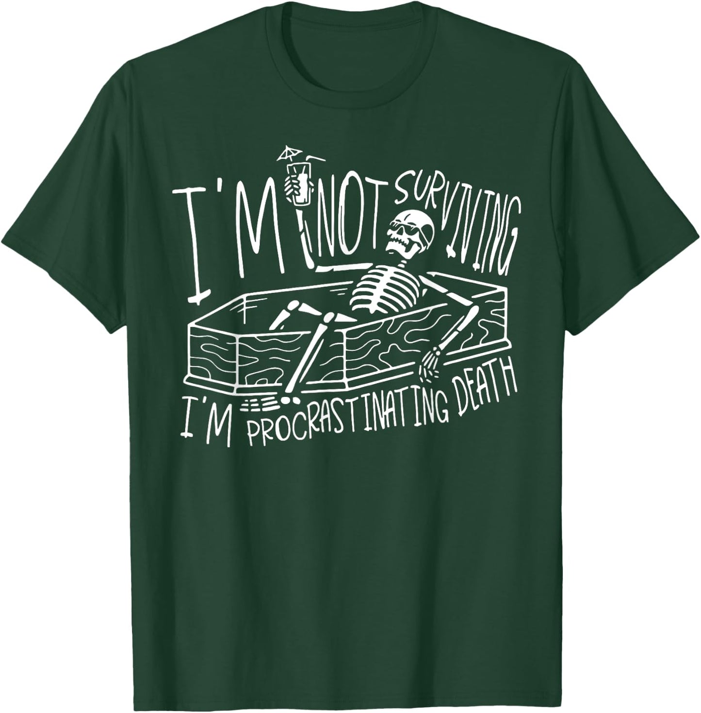I’m Not Surviving I’m Procrastinating Death T-Shirt - T-Shirt | Forest