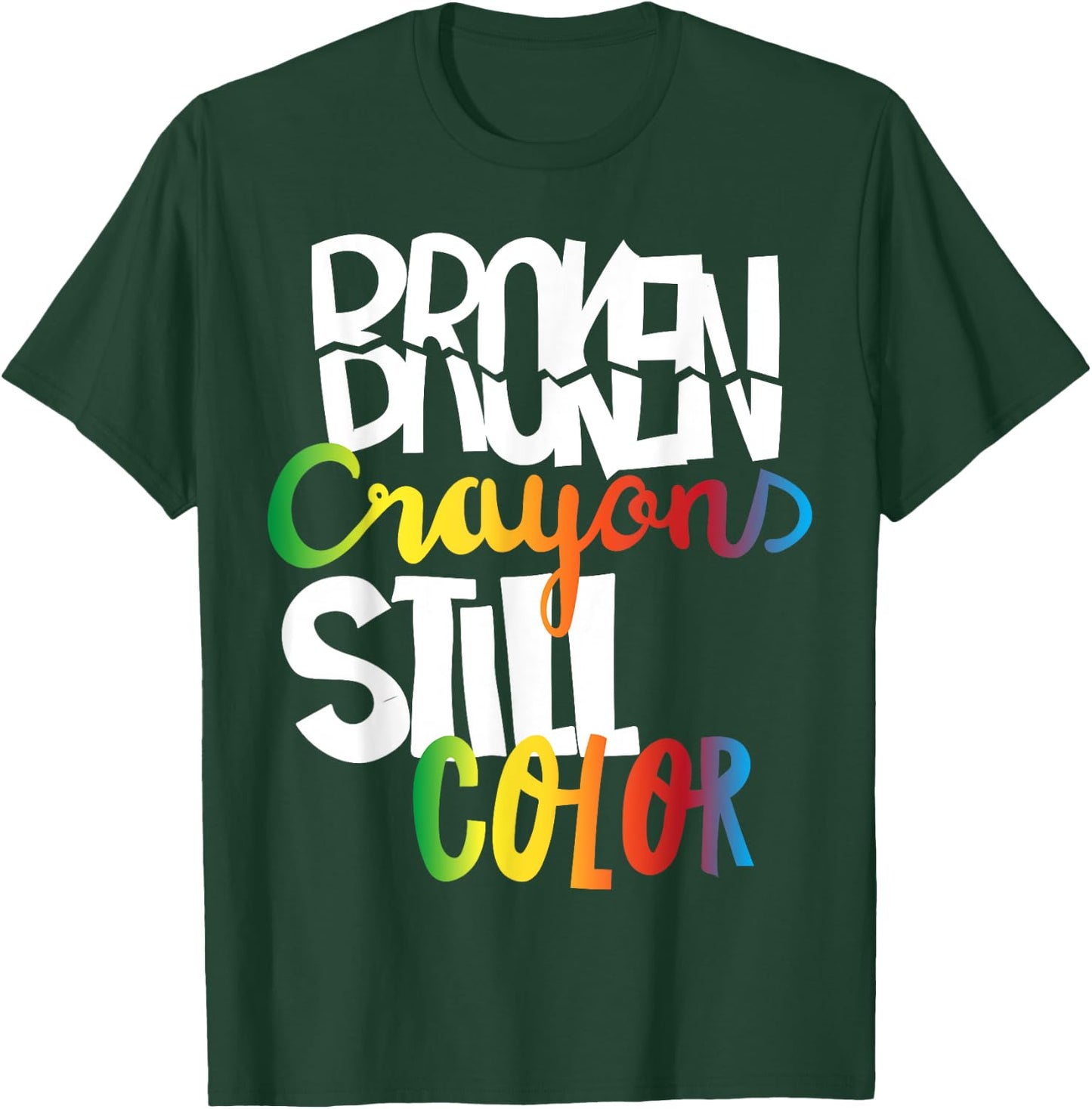 Broken Crayons Still Color Mental Health Awareness Fight T-Shirt - T-Shirt | Forest