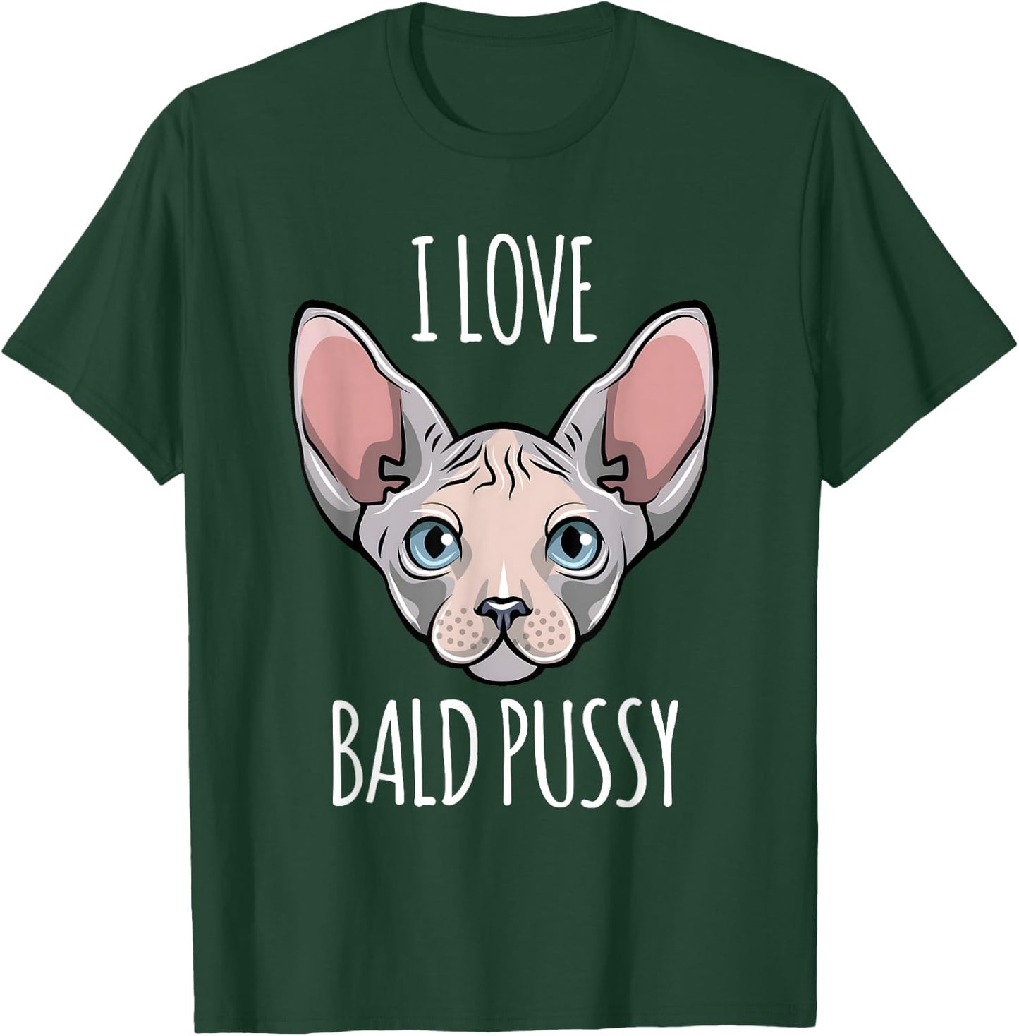 I Love Bald Pussy Women Sphynx Cat Men Sarcastic Quote T-Shirt - T-Shirt | Forest