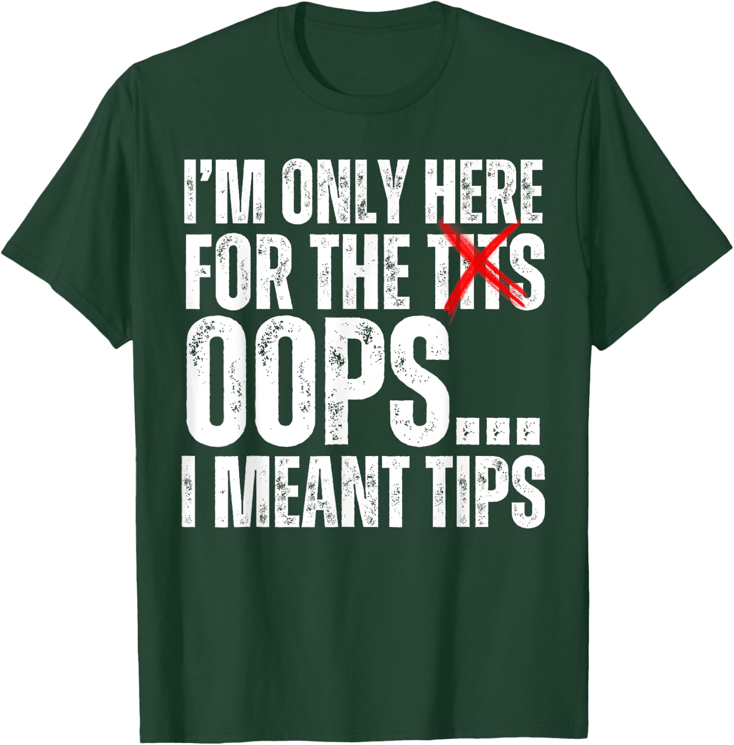 I'm Only Here for the Tits Oops I Meant Tips Funny Barkeep T-Shirt - T-Shirt | Forest