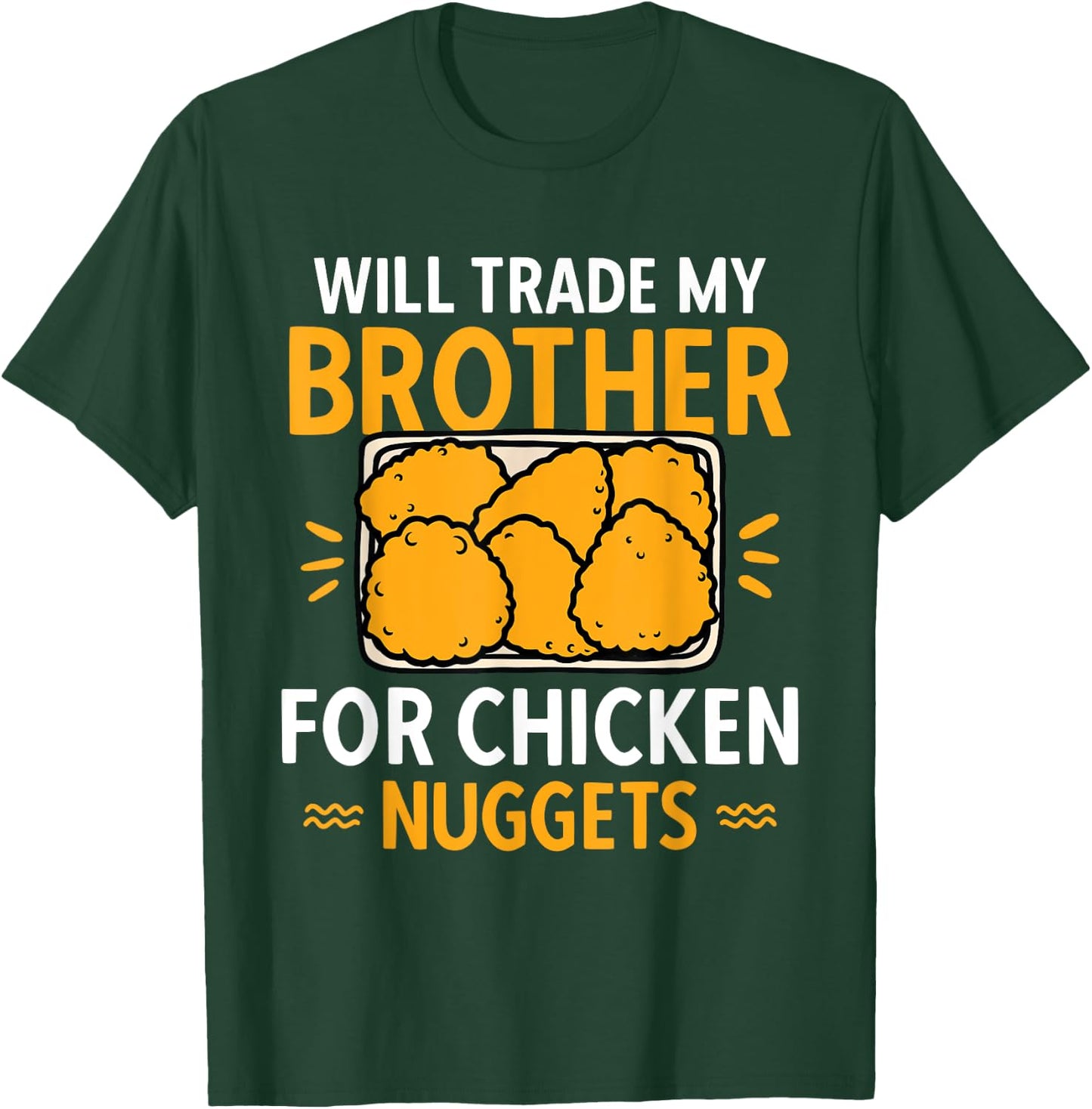 Chicken Nugget Lover Will Trade Brother For Chicken Nuggets T-Shirt - T-Shirt | Forest