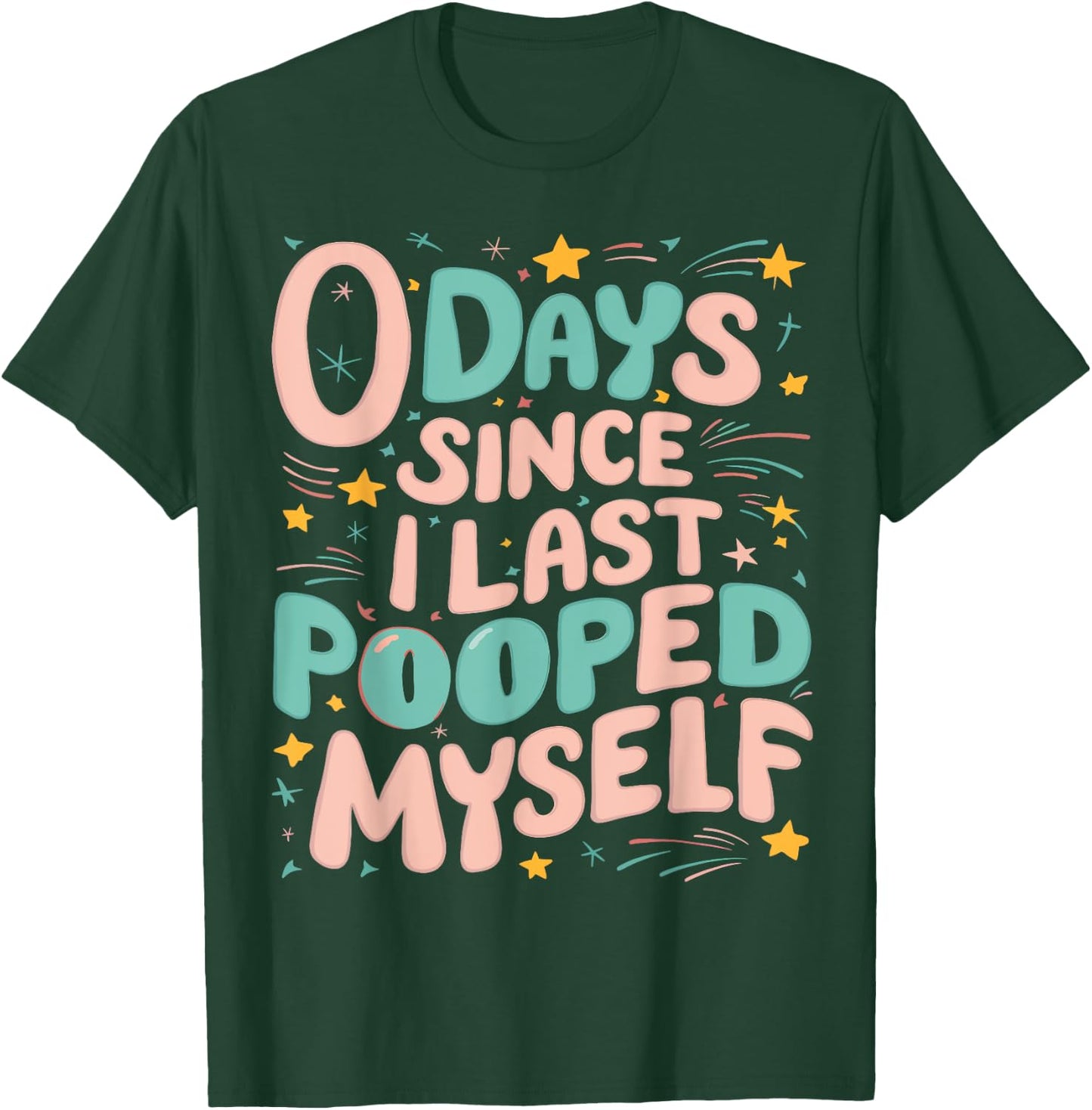 0 Days Since I Last Pooped Myself Funny Adult Humor Meme T-Shirt - T-Shirt | Forest