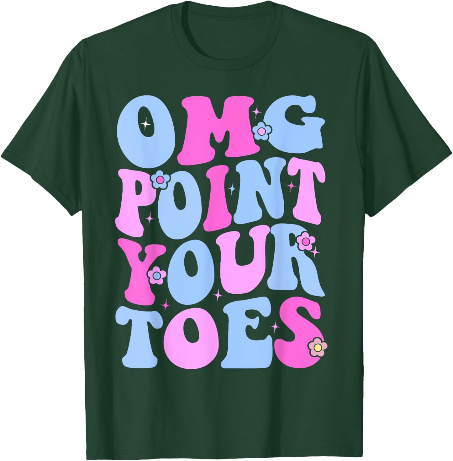 OMG Point Your Toes Funny Dancing Teacher Tap Dancer Dance Women Kids T-Shirt - T-Shirt | Forest