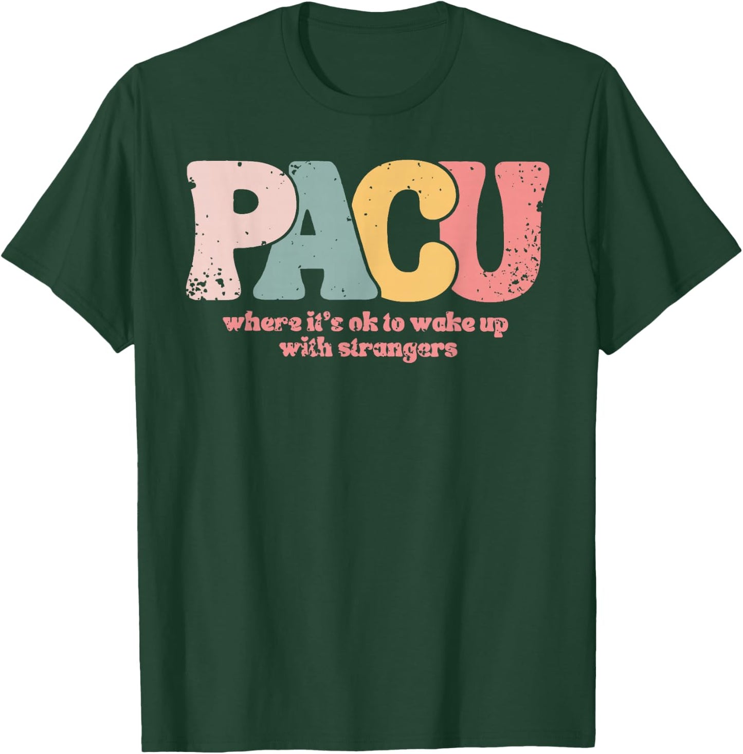 PACU , where it is ok to wake up with strangers Post Anesthe T-Shirt - T-Shirt | Forest