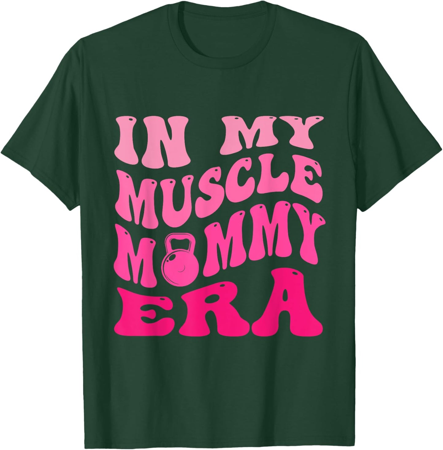 In My Muscle Mommy Era T-Shirt - T-Shirt | Forest
