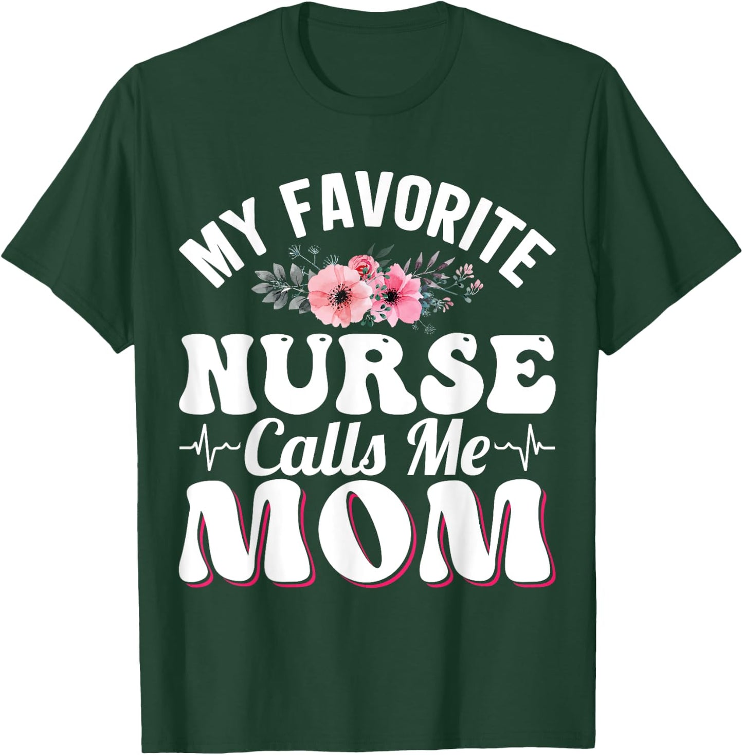 My Favorite Nurse Calls Me Mom Retro Mother's Day Flowers T-Shirt - T-Shirt | Forest