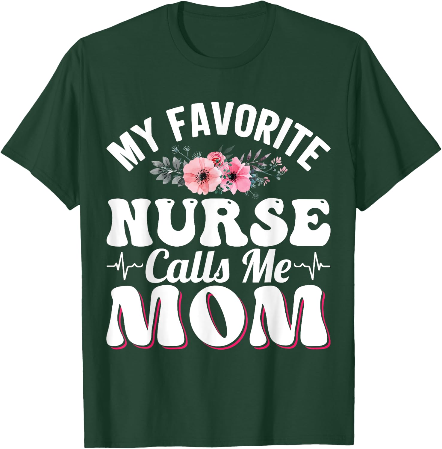 My Favorite Nurse Calls Me Mom Retro Mother's Day Flowers T-Shirt - T-Shirt | Forest