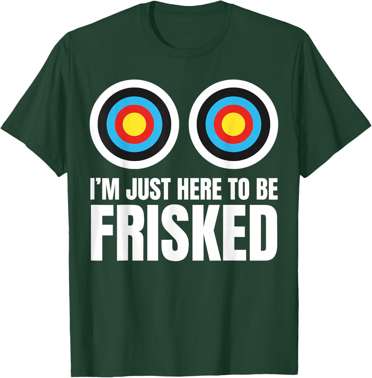 I'm Just Here to Be Frisked Funny TSA Embarrassing Vacation T-Shirt - T-Shirt | Forest