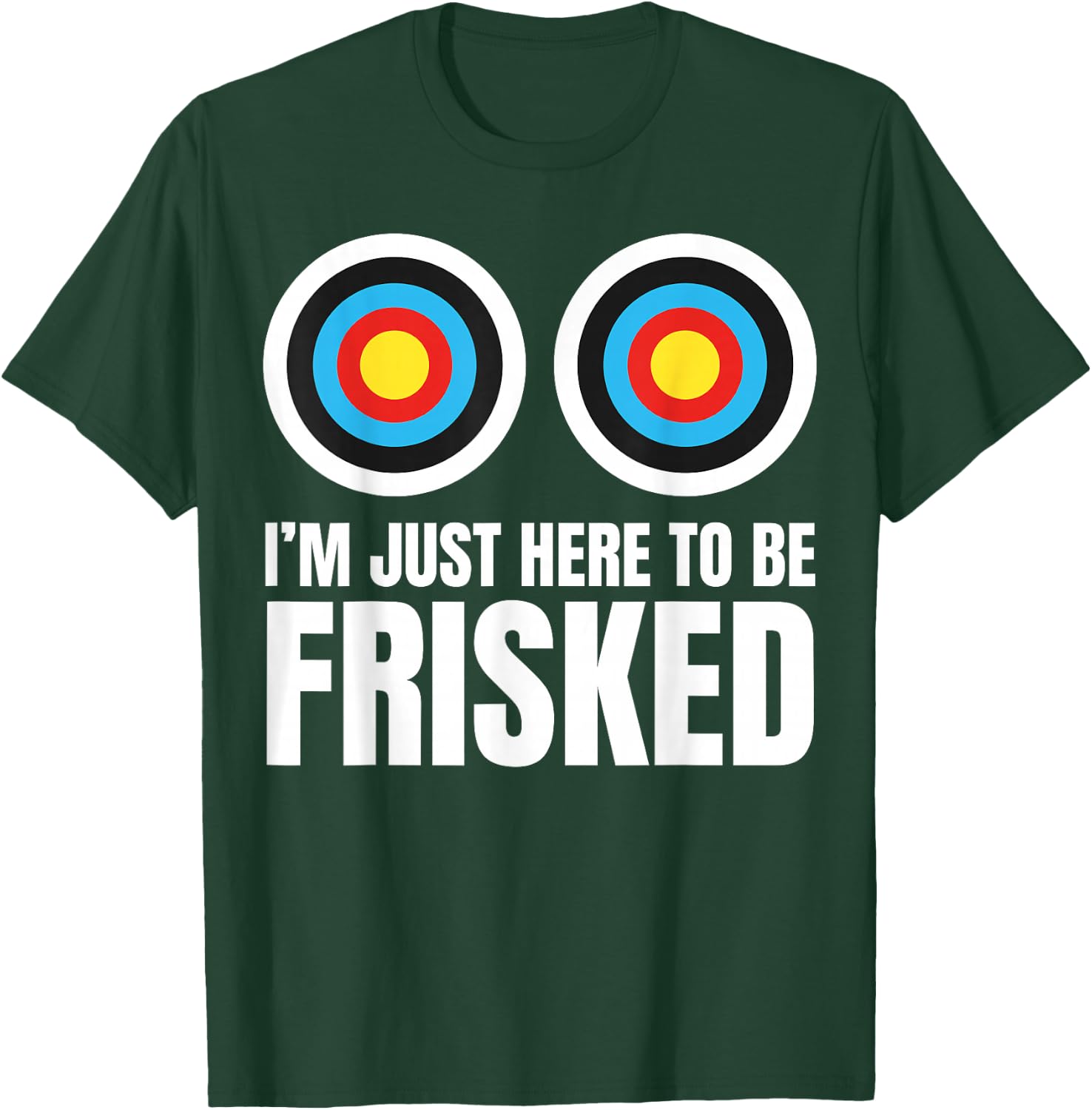 I'm Just Here to Be Frisked Funny TSA Embarrassing Vacation T-Shirt - T-Shirt | Forest
