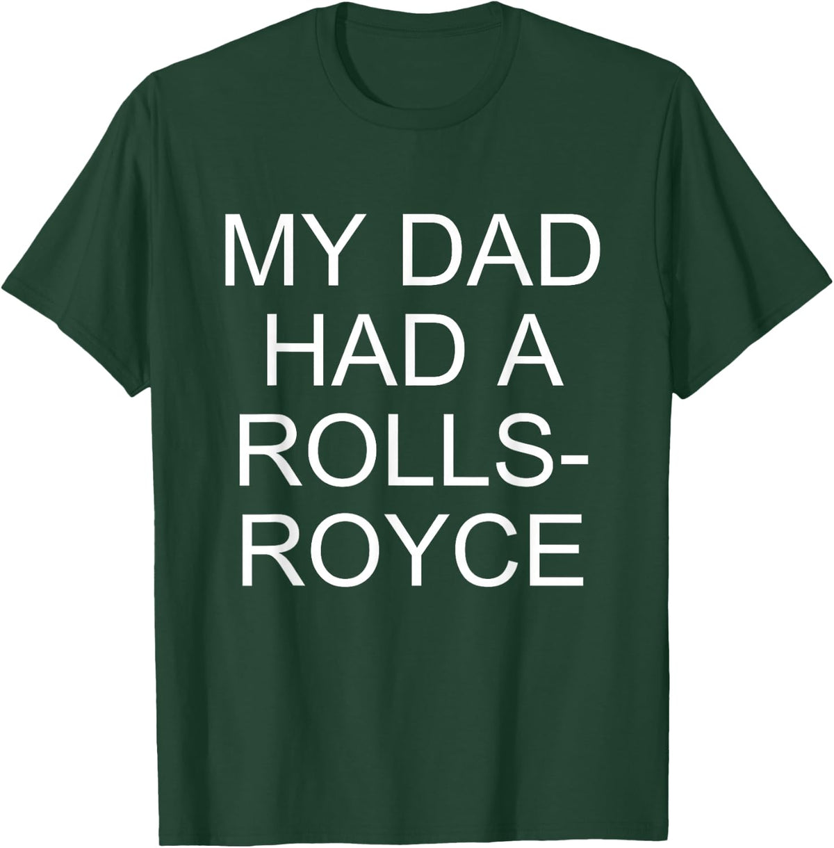 My Dad Had a Rolls-Royce T-Shirt - T-Shirt | Forest