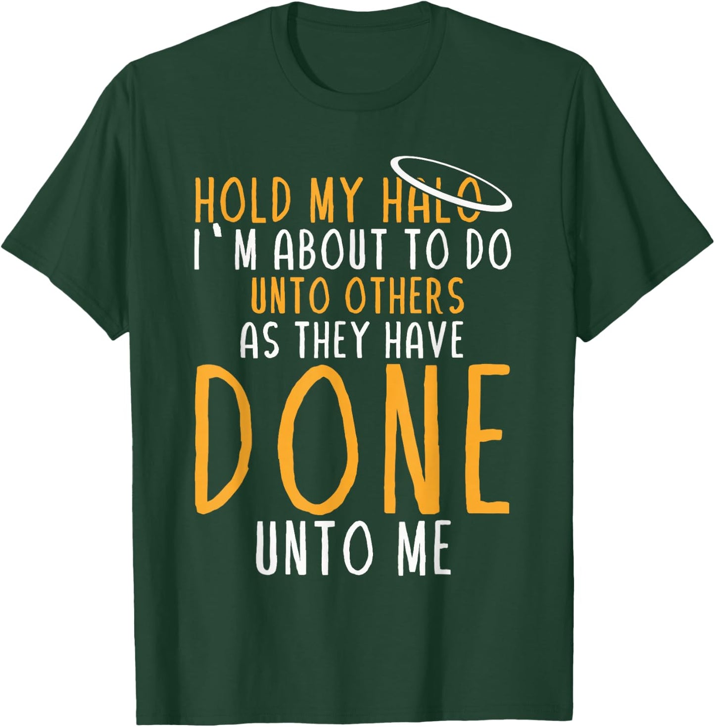 Hold My Halo I’m About To Do Unto Others As They Have Done T-Shirt - T-Shirt | Forest