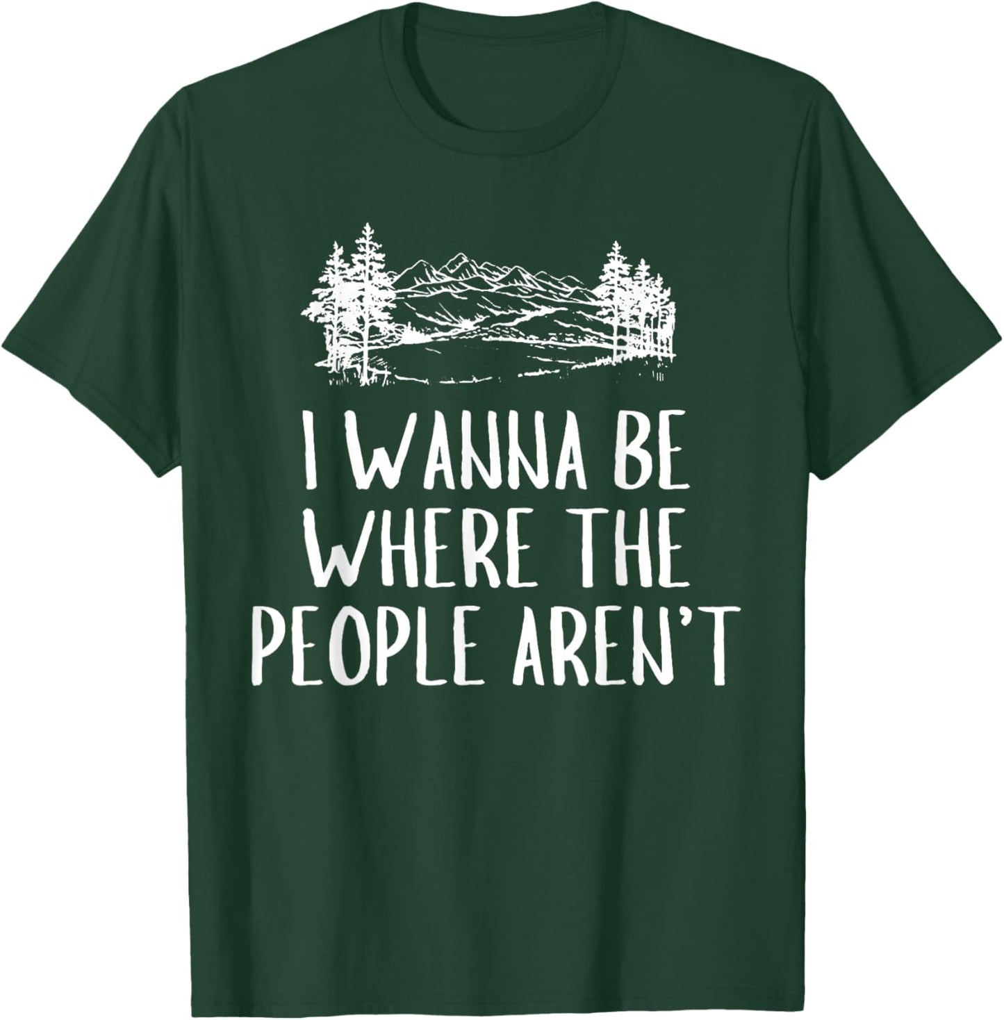 Funny Graphic Apparel And Trendy Gifts I Wanna Be Where The People Aren't Camping Lovers Hike -Adults Black Short Sleeve Small T-Shirt - T-Shirt | Forest