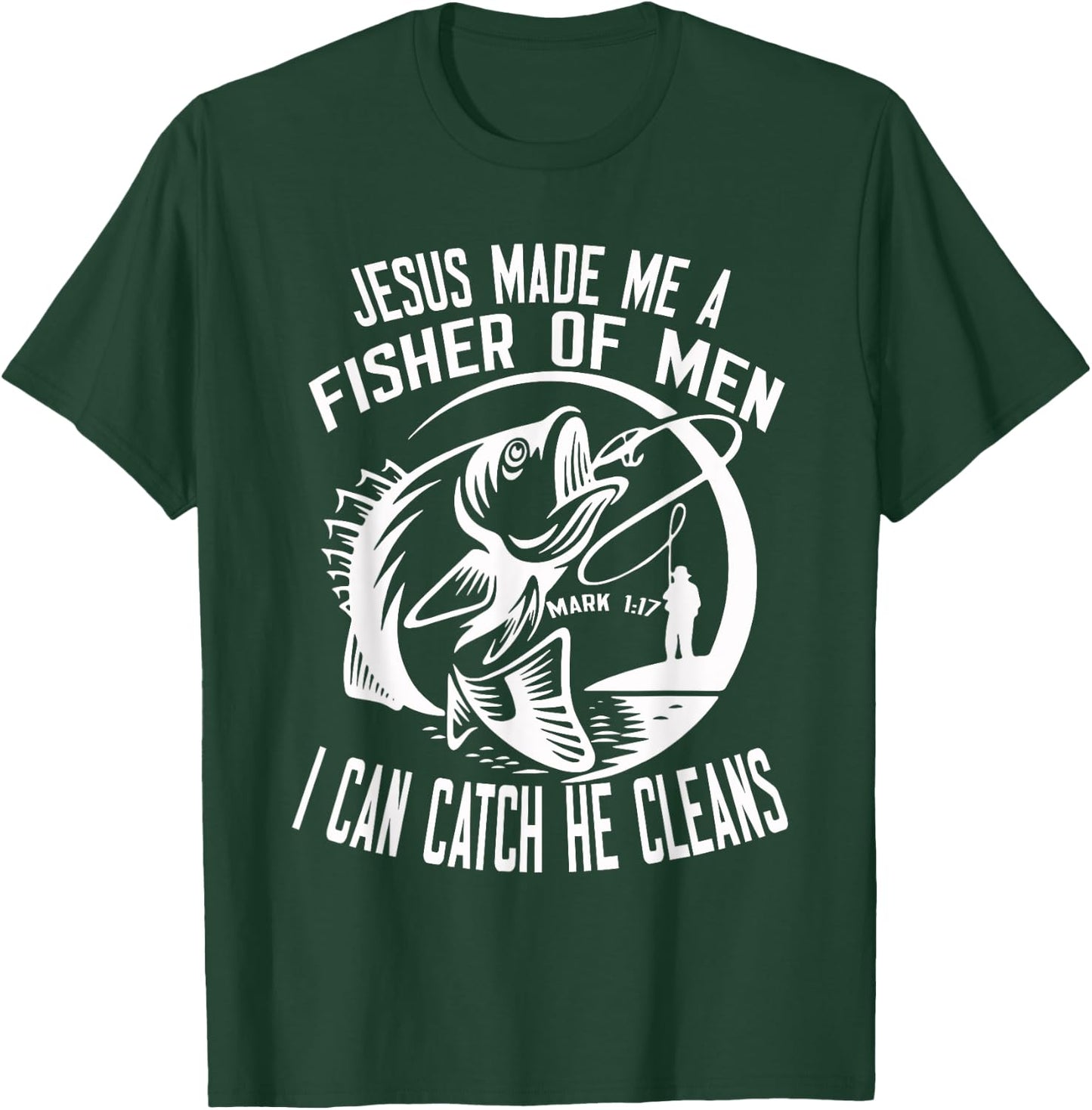 Jesus Made Me A Fisher Of Man I Catch He Cleans fisherman T-Shirt - T-Shirt | Forest