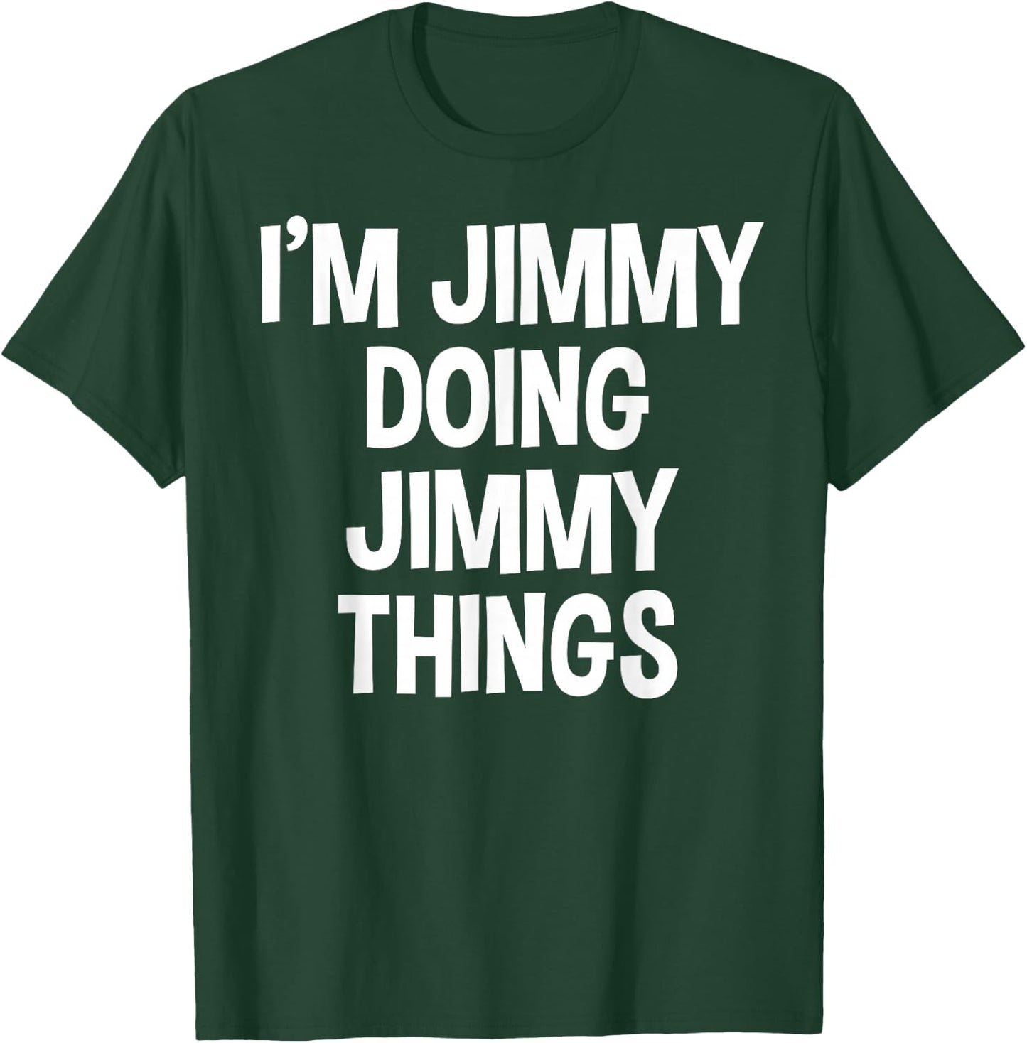 I'm Jimmy Doing Jimmy Things Funny Saying T-Shirt - T-Shirt | Forest