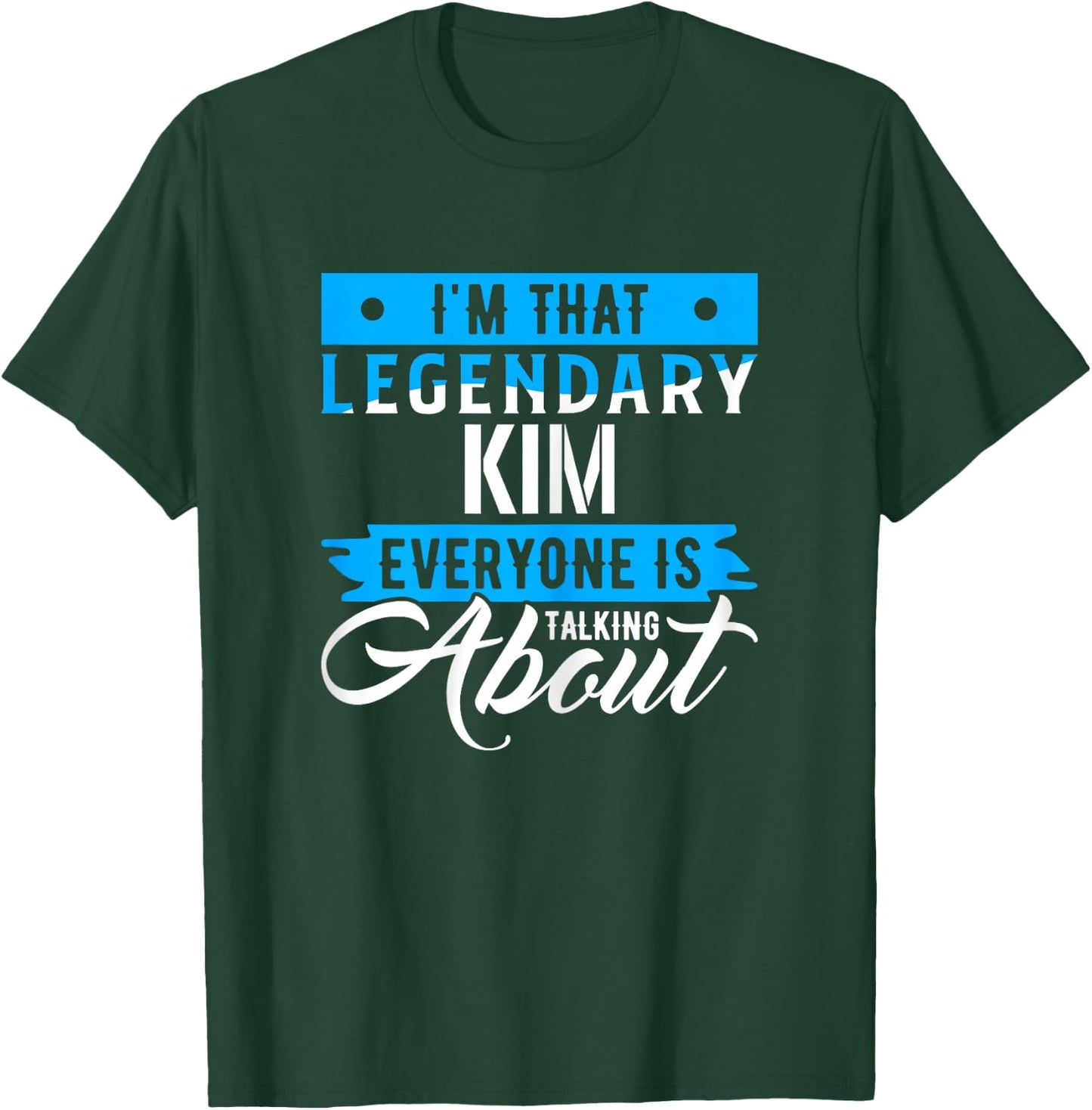 I'm That Legendary KIM Everyone is Talking About KIM T-Shirt - T-Shirt | Forest