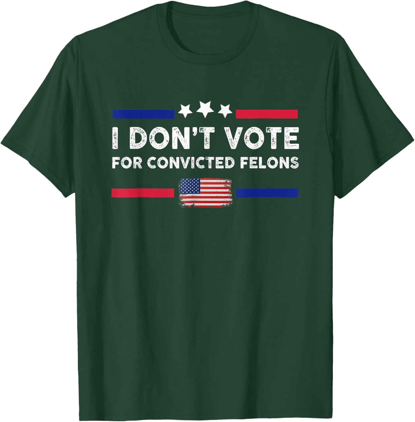 I Don't Vote for Convicted Felons Anti-Trump T-Shirt - T-Shirt | Forest