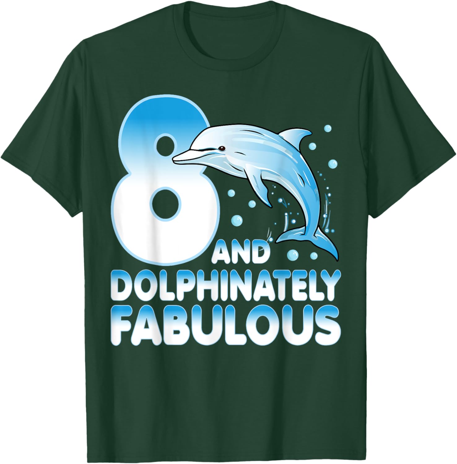 8 And Dolphinately Fabulous Dolphin 8 Years Old 8th Birthday T-Shirt - T-Shirt | Forest
