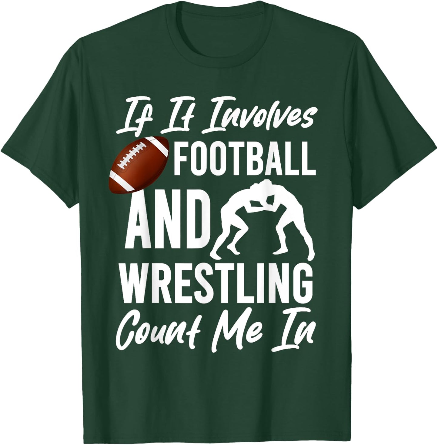 If It Involves Football And Wrestling Count Me In Wrestler T-Shirt - T-Shirt | Forest