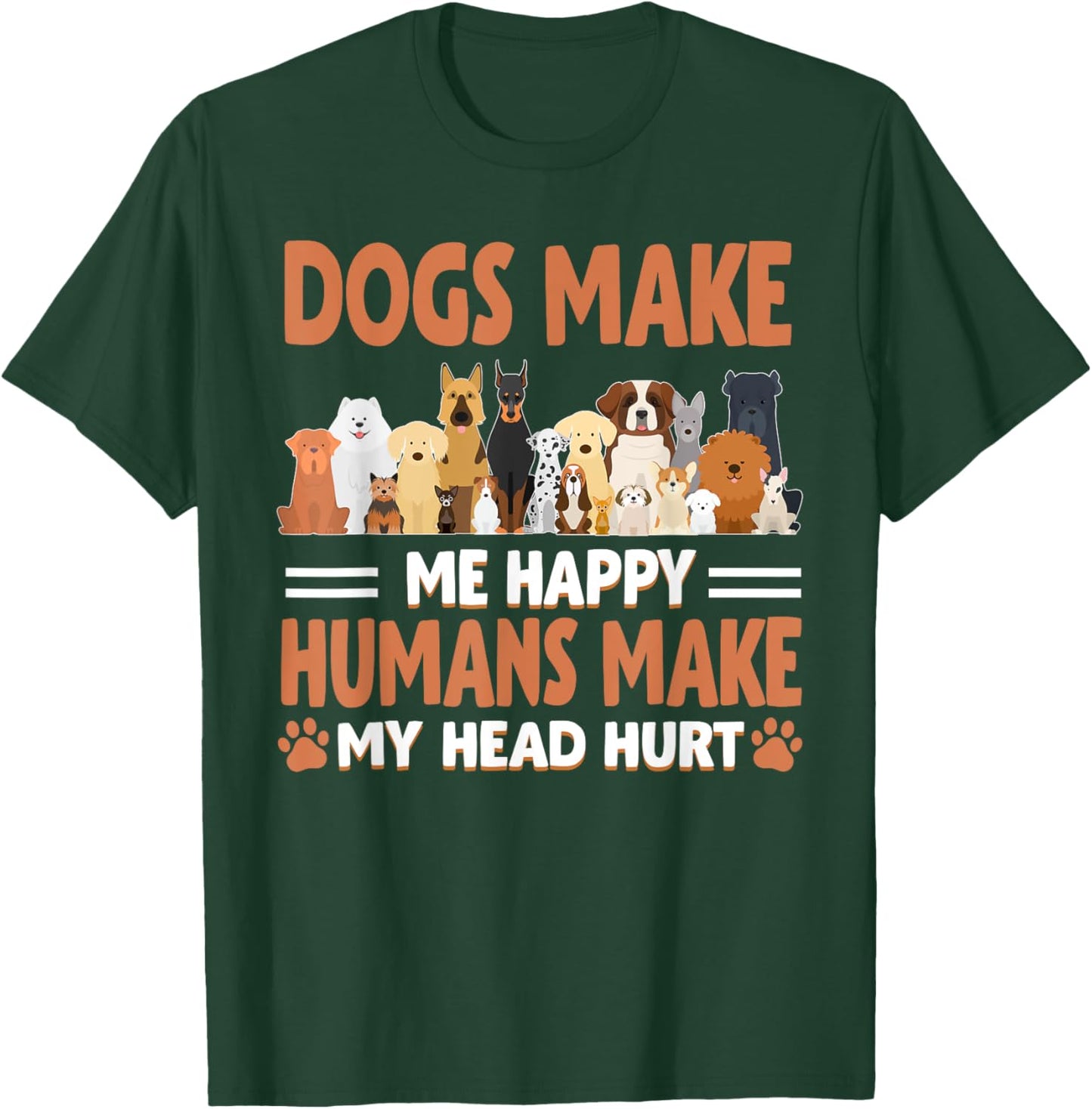 Dogs Make Me Happy Humans Make My Head Hurt Dog Lover T-Shirt - T-Shirt | Forest