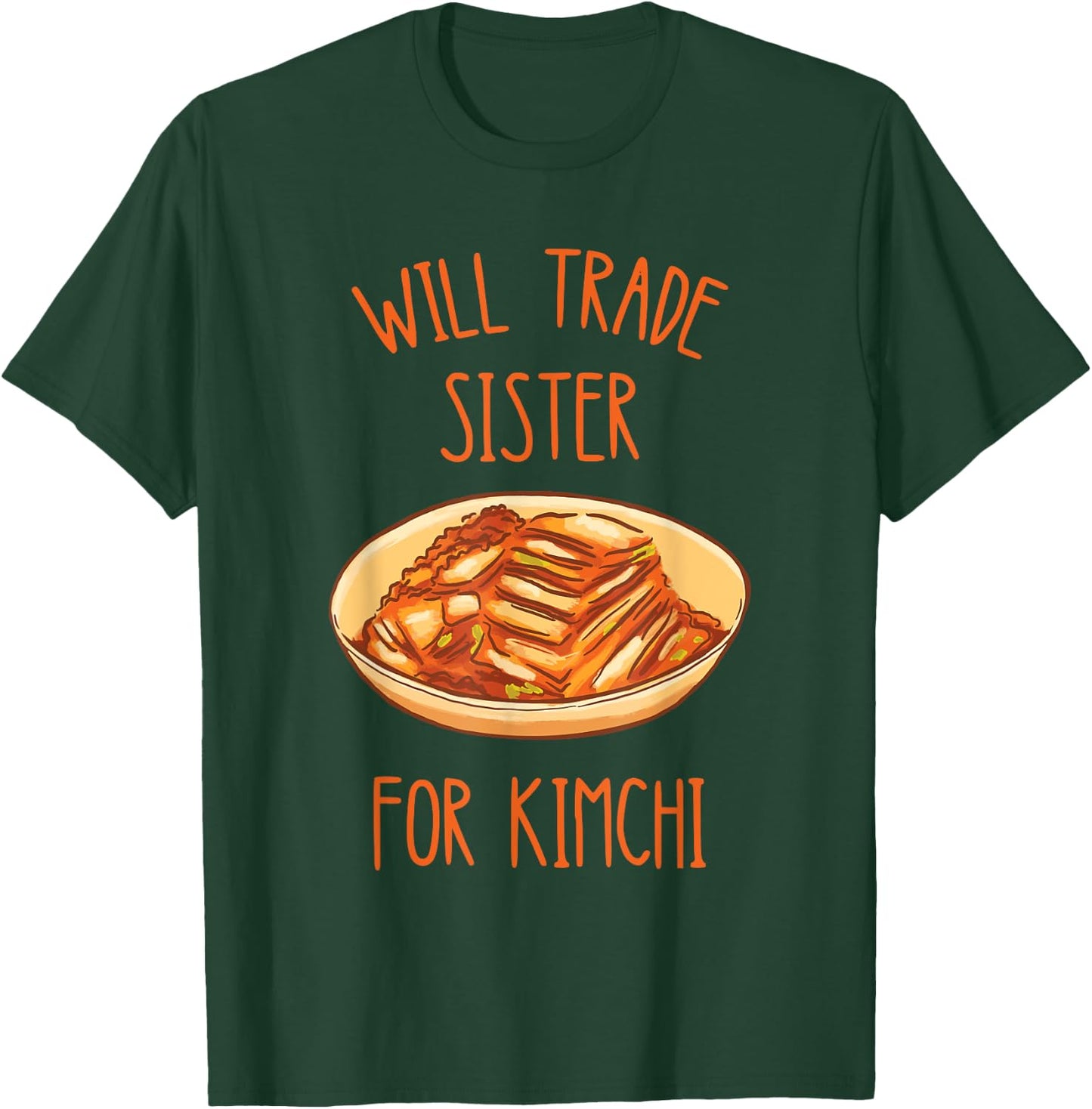 Kimchi Will Trade Sister For Kimchi Korean Food Foodie T-Shirt - T-Shirt | Forest