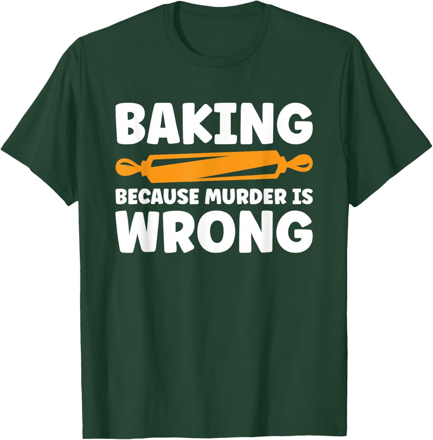 Baking Because Murder Is Wrong T-Shirt - T-Shirt | Forest