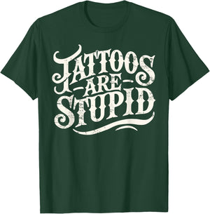 Tattoos Are Stupid Shirt Funny Tattoo Artist Sarcastic Humor T-Shirt - T-Shirt | Forest