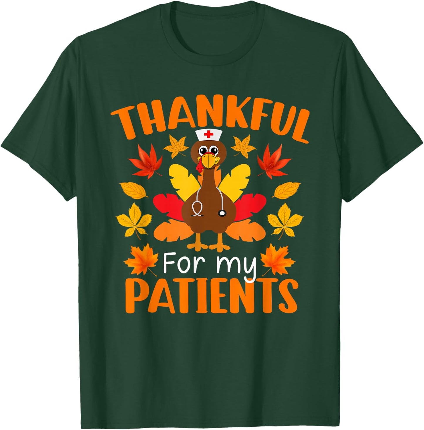 Thankful For My Patients Shirt Funny Nurse Thanksgiving T-Shirt - T-Shirt | Forest