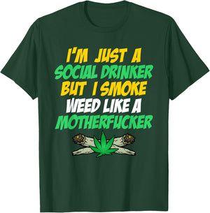 Just A Social Drinker But Smoke Weed Like A Motherfucker T-Shirt - T-Shirt | Forest