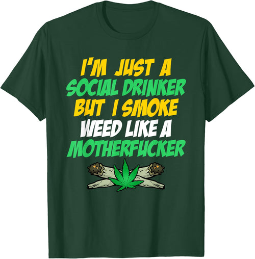 Just A Social Drinker But Smoke Weed Like A Motherfucker